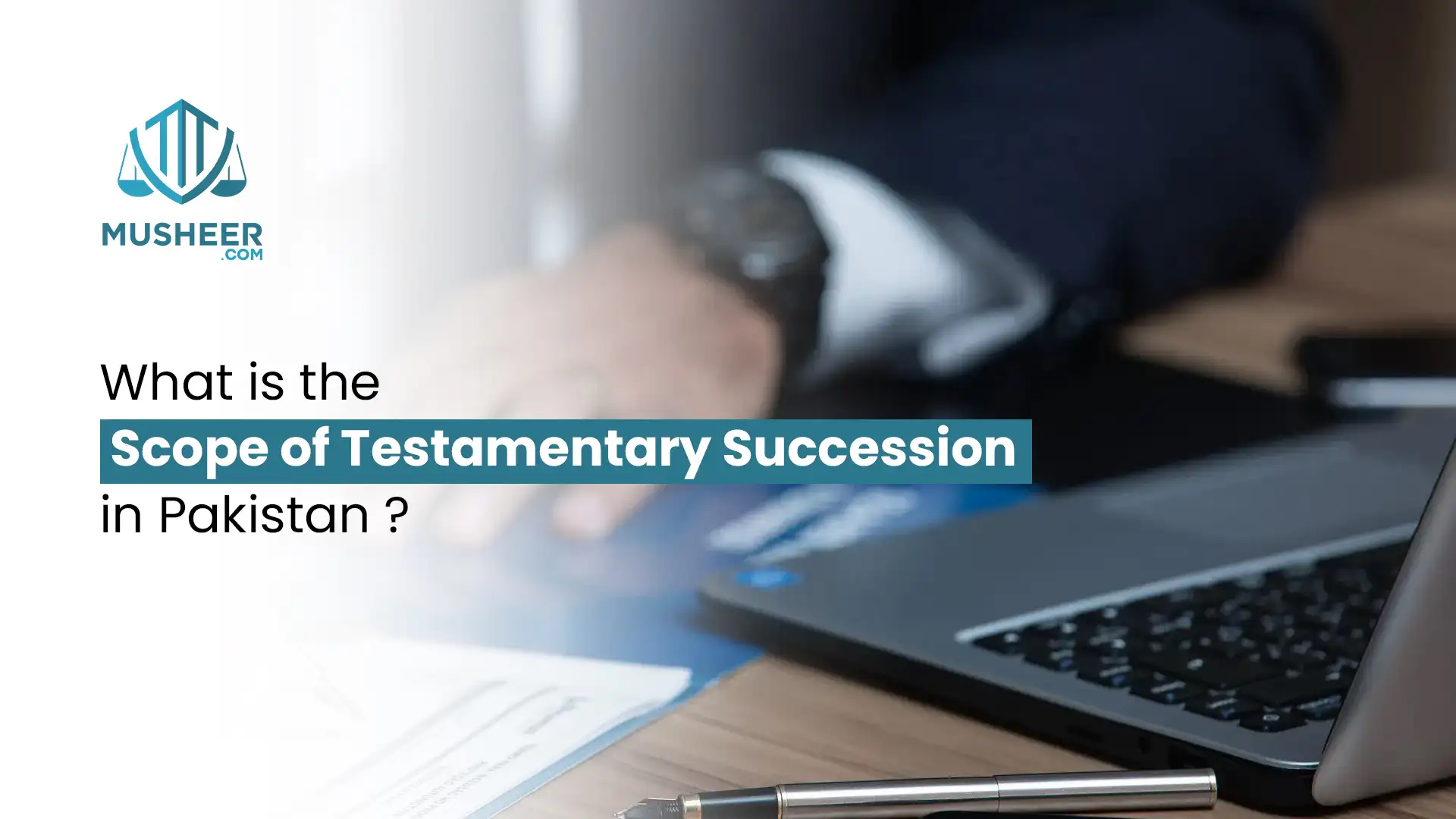What is the scope of Testamentary Succession in Pakistan