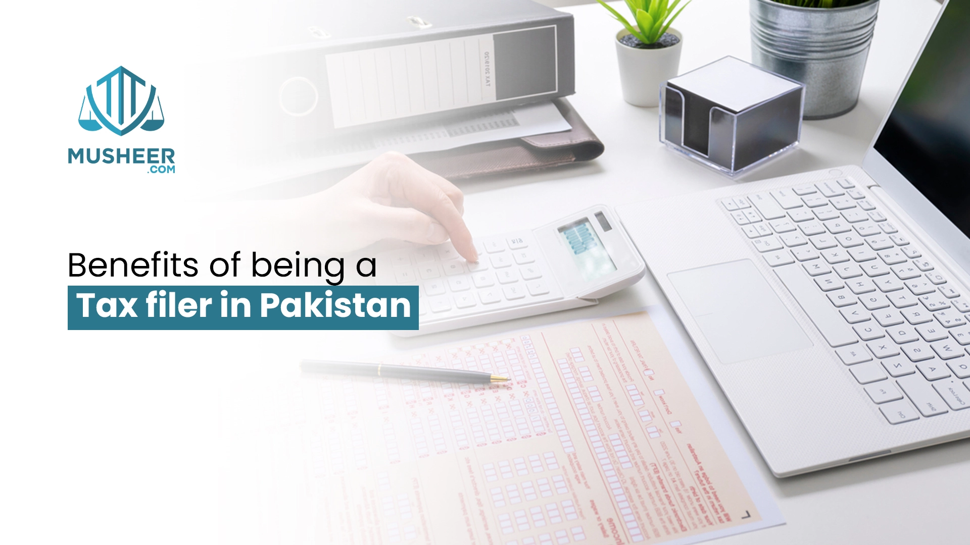 Benefits of Being a Tax Filer in Pakistan